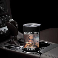 Doll Smoking Selfie Meme Tumbler Cup What Is Love I Am Fine