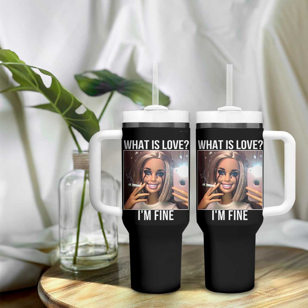 Doll Smoking Selfie Meme Tumbler With Handle What Is Love I Am Fine
