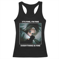 Funny Doll Face Meme Racerback Tank Top It Is Fine I Am Fine Everything Is Fine - Wonder Print Shop