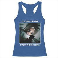 Funny Doll Face Meme Racerback Tank Top It Is Fine I Am Fine Everything Is Fine - Wonder Print Shop