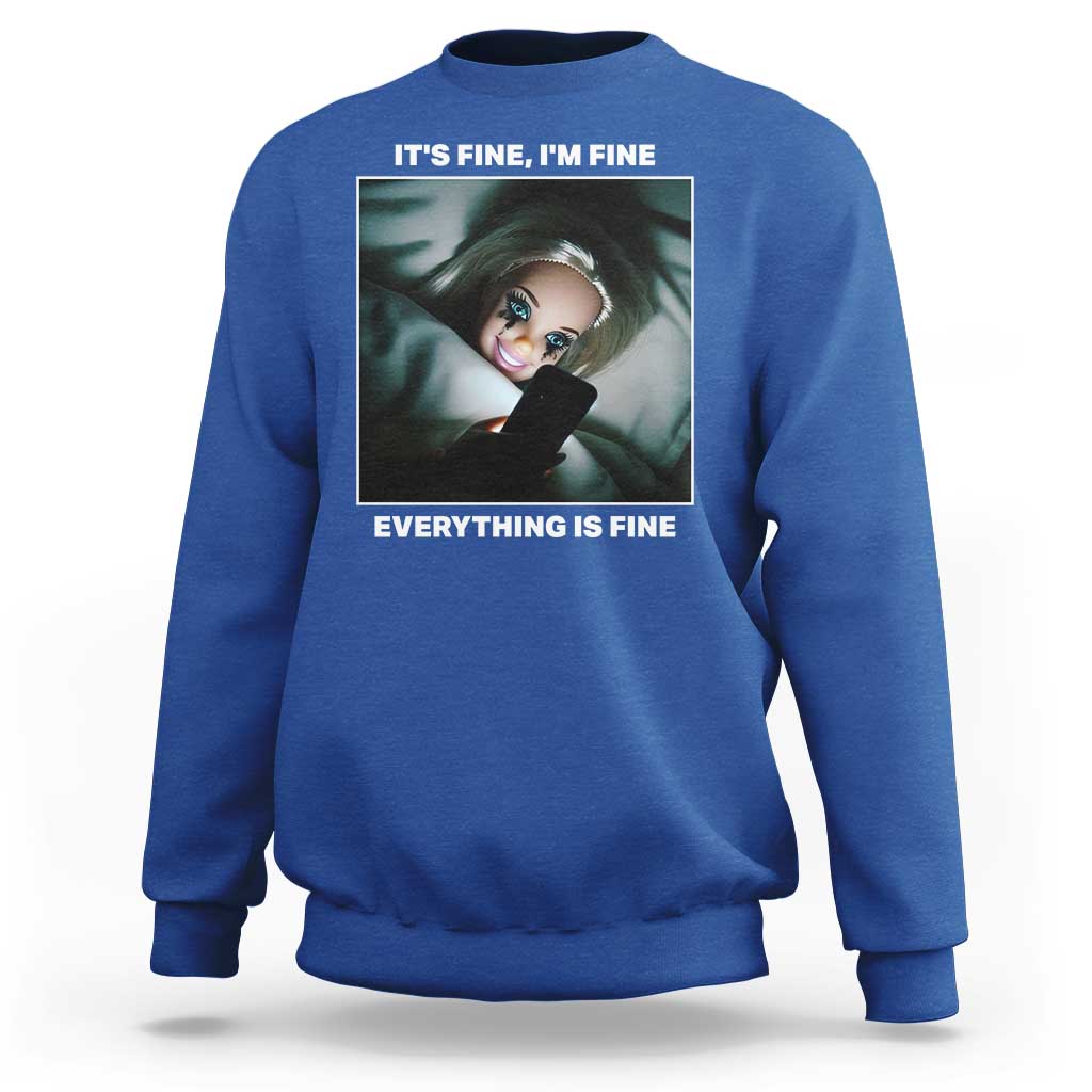 Funny Doll Face Meme Sweatshirt It Is Fine I Am Fine Everything Is Fine - Wonder Print Shop