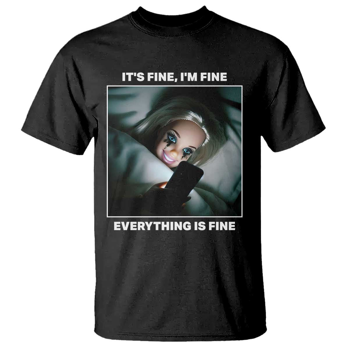 Funny Doll Face Meme T Shirt It Is Fine I Am Fine Everything Is Fine - Wonder Print Shop