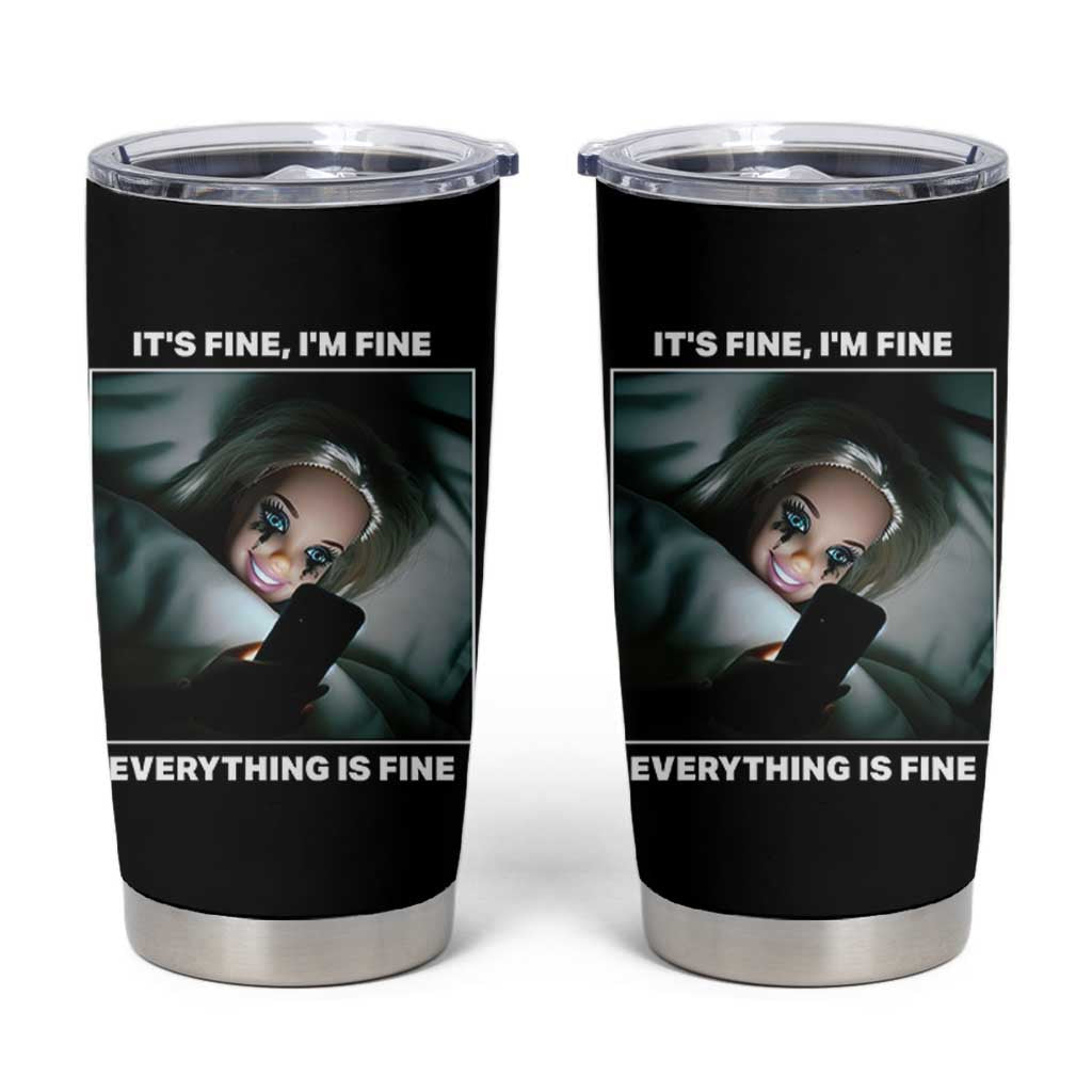 Funny Doll Face Meme Tumbler Cup It Is Fine I Am Fine Everything Is Fine