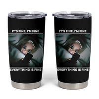 Funny Doll Face Meme Tumbler Cup It Is Fine I Am Fine Everything Is Fine