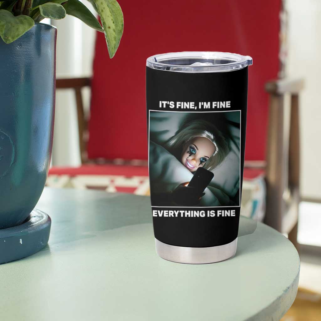 Funny Doll Face Meme Tumbler Cup It Is Fine I Am Fine Everything Is Fine