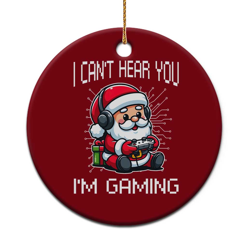 Funny Santa Gamer Christmas Ceramic Ornament I Can Not Hear You I Am Gaming - Wonder Print Shop
