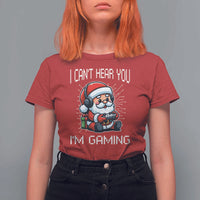 Funny Santa Gamer Christmas T Shirt For Women I Can Not Hear You I Am Gaming - Wonder Print Shop