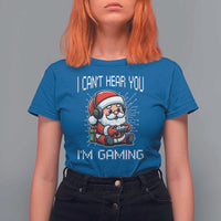 Funny Santa Gamer Christmas T Shirt For Women I Can Not Hear You I Am Gaming - Wonder Print Shop