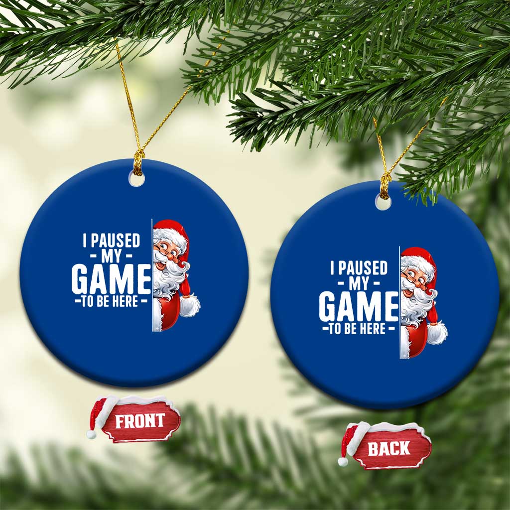 Funny Santa Gamer Christmas Ceramic Ornament I Paused My Game To Be Here - Wonder Print Shop