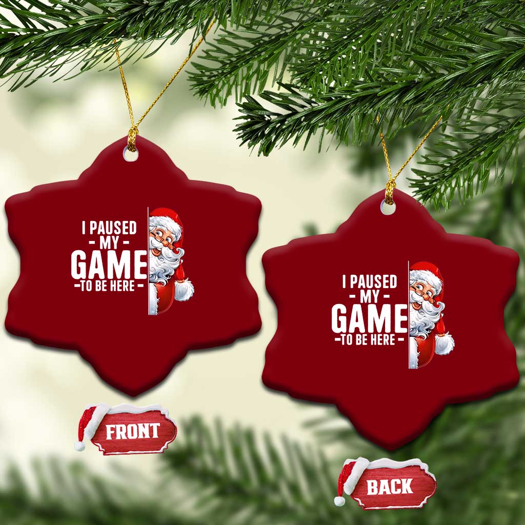 Funny Santa Gamer Christmas Ceramic Ornament I Paused My Game To Be Here - Wonder Print Shop