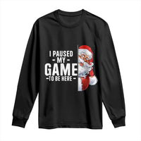 Funny Santa Gamer Christmas Long Sleeve Shirt I Paused My Game To Be Here - Wonder Print Shop