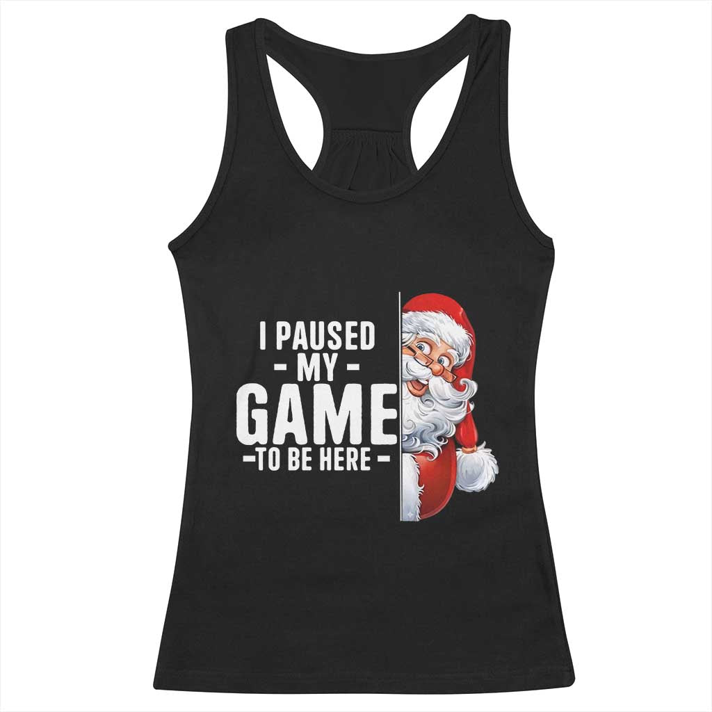 Funny Santa Gamer Christmas Racerback Tank Top I Paused My Game To Be Here - Wonder Print Shop