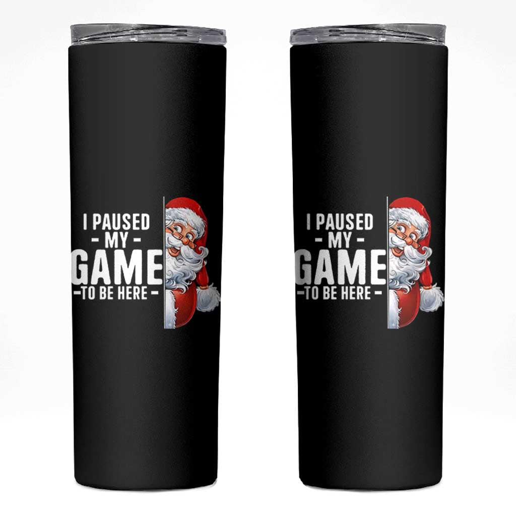 Funny Santa Gamer Christmas Skinny Tumbler I Paused My Game To Be Here - Wonder Print Shop