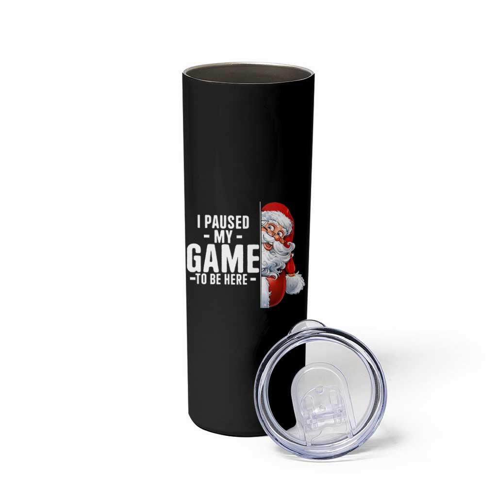 Funny Santa Gamer Christmas Skinny Tumbler I Paused My Game To Be Here - Wonder Print Shop