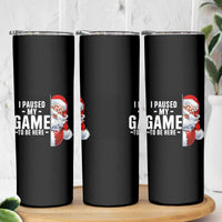 Funny Santa Gamer Christmas Skinny Tumbler I Paused My Game To Be Here - Wonder Print Shop