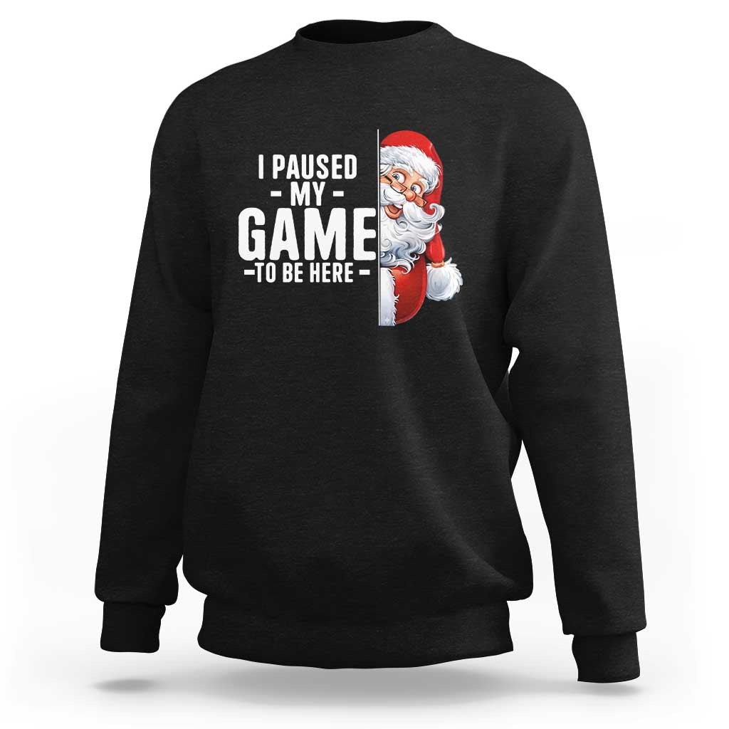 Funny Santa Gamer Christmas Sweatshirt I Paused My Game To Be Here - Wonder Print Shop