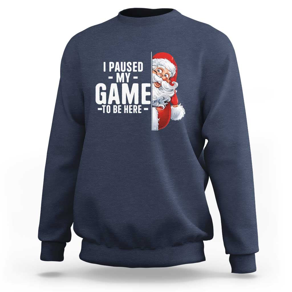 Funny Santa Gamer Christmas Sweatshirt I Paused My Game To Be Here - Wonder Print Shop