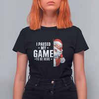 Funny Santa Gamer Christmas T Shirt For Women I Paused My Game To Be Here - Wonder Print Shop