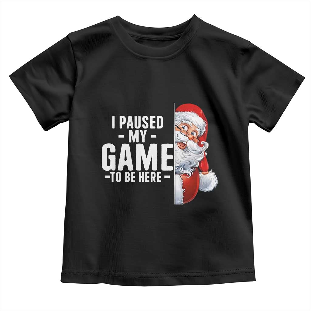 Funny Santa Gamer Christmas Toddler T Shirt I Paused My Game To Be Here - Wonder Print Shop