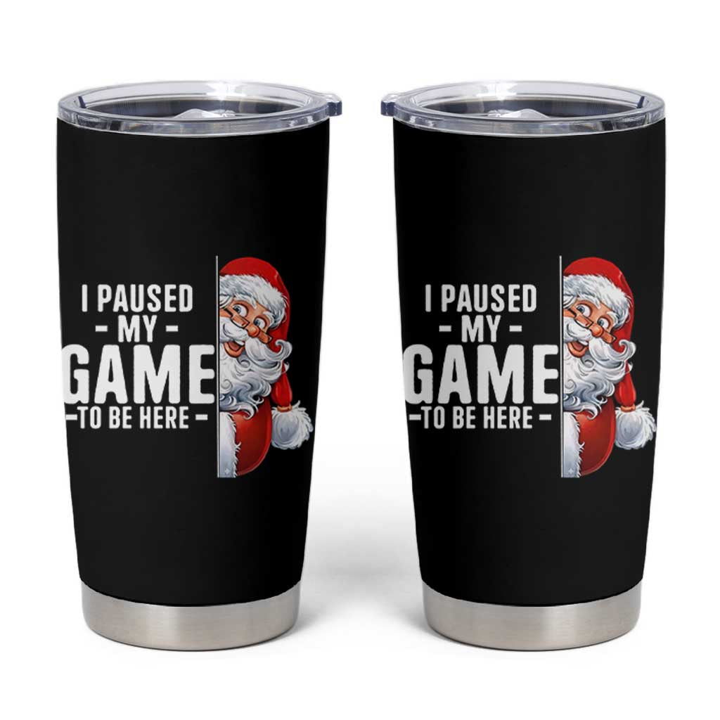 Funny Santa Gamer Christmas Tumbler Cup I Paused My Game To Be Here - Wonder Print Shop