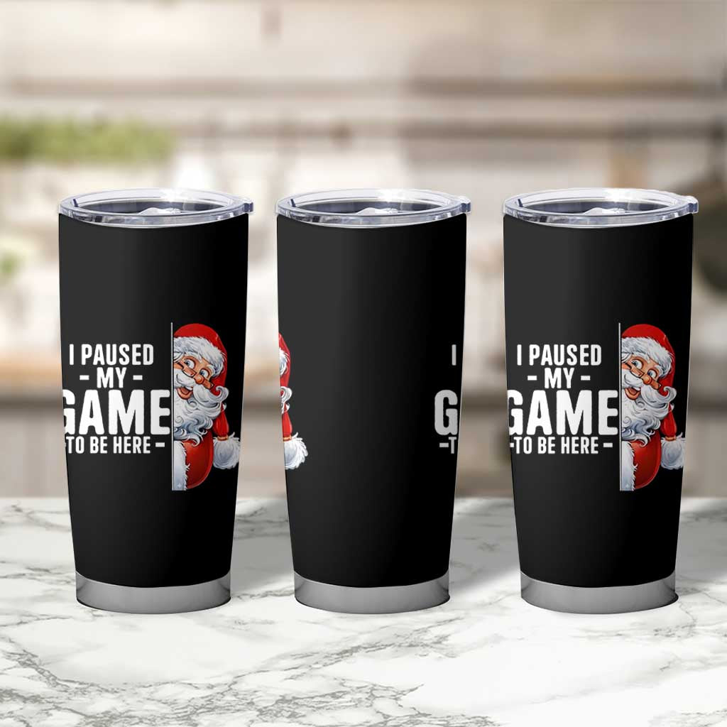 Funny Santa Gamer Christmas Tumbler Cup I Paused My Game To Be Here - Wonder Print Shop