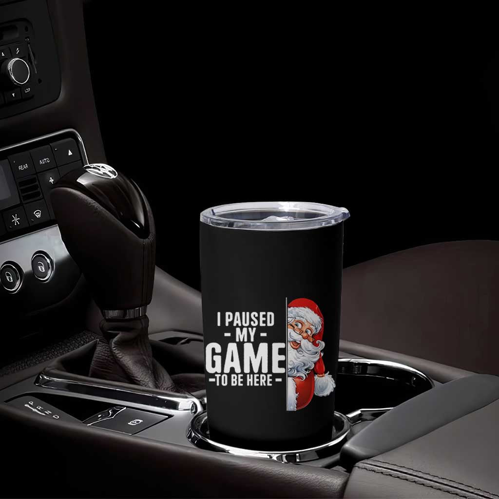Funny Santa Gamer Christmas Tumbler Cup I Paused My Game To Be Here - Wonder Print Shop