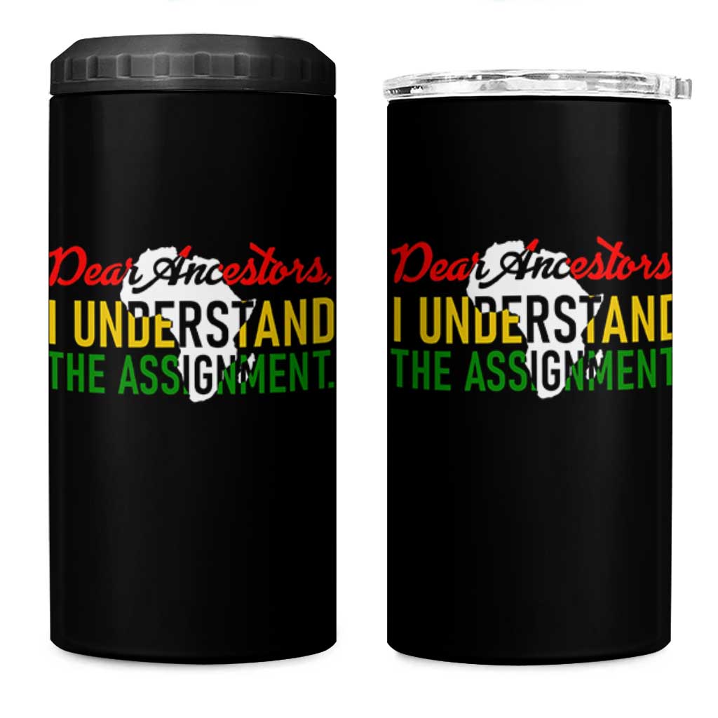 Black History 4 in 1 Can Cooler Tumbler Dear Ancestors I Understand The Assignment