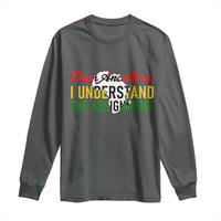 Black History Long Sleeve Shirt Dear Ancestors I Understand The Assignment