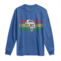 Black History Long Sleeve Shirt Dear Ancestors I Understand The Assignment