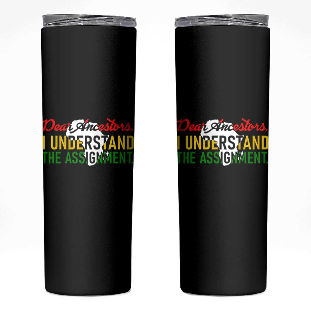 Black History Skinny Tumbler Dear Ancestors I Understand The Assignment