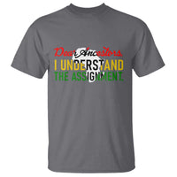 Black History T Shirt Dear Ancestors I Understand The Assignment