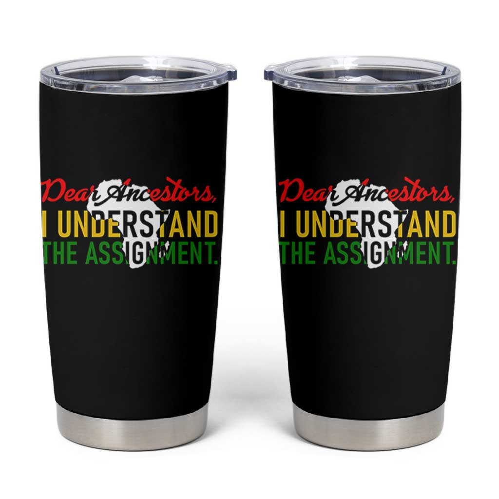 Black History Tumbler Cup Dear Ancestors I Understand The Assignment