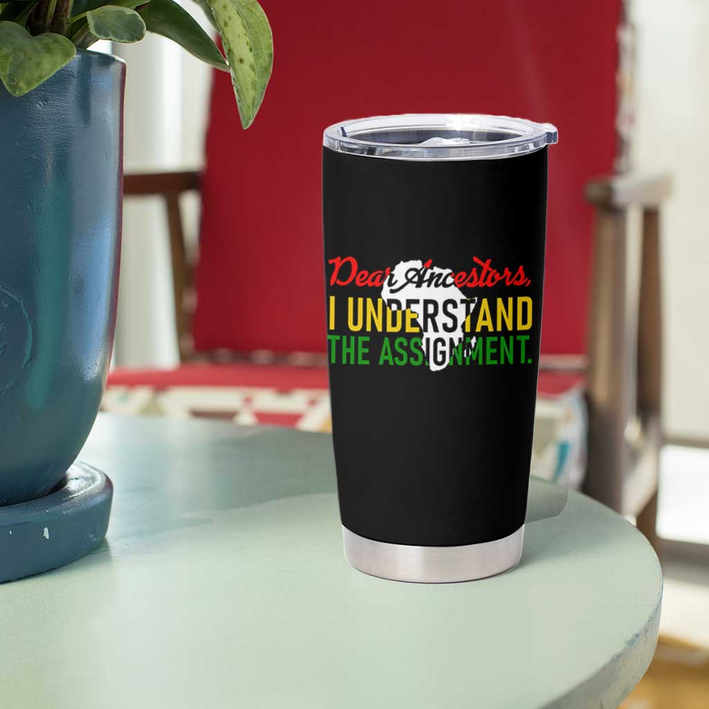 Black History Tumbler Cup Dear Ancestors I Understand The Assignment