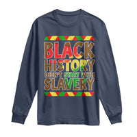 Black History Month Long Sleeve Shirt Black History Month Didn't Start With Slavery