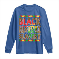 Black History Month Long Sleeve Shirt Black History Month Didn't Start With Slavery