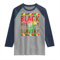 Black History Month Raglan Shirt Black History Month Didn't Start With Slavery