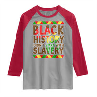 Black History Month Raglan Shirt Black History Month Didn't Start With Slavery