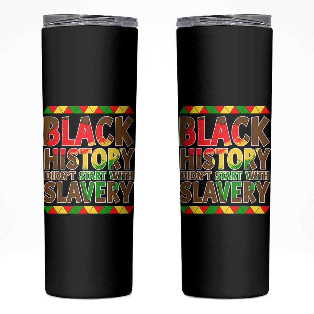Black History Month Skinny Tumbler Black History Month Didn't Start With Slavery