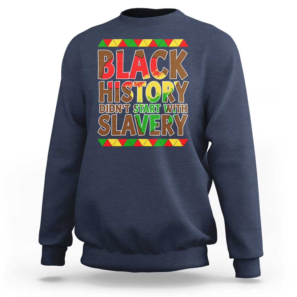 Black History Month Sweatshirt Black History Month Didn't Start With Slavery