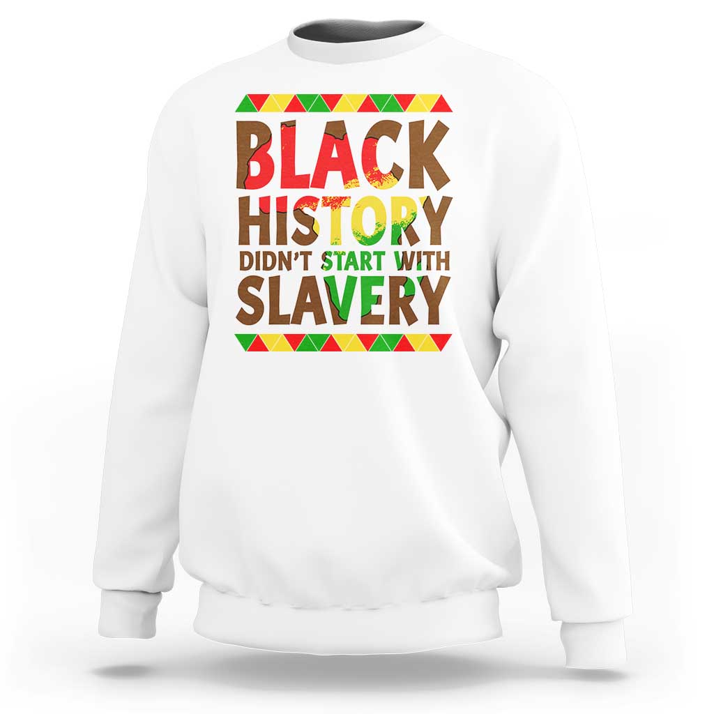 Black History Month Sweatshirt Black History Month Didn't Start With Slavery