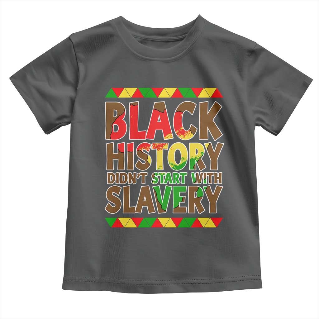Black History Month Toddler T Shirt Black History Month Didn't Start With Slavery