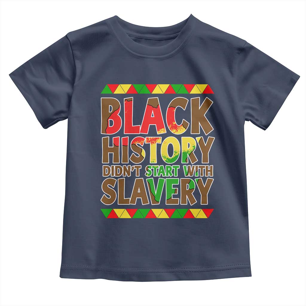 Black History Month Toddler T Shirt Black History Month Didn't Start With Slavery