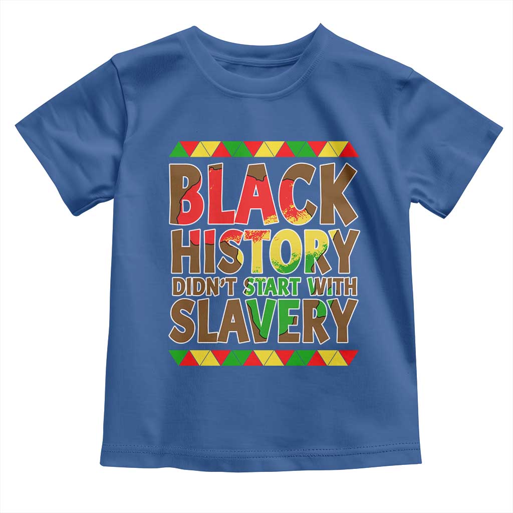 Black History Month Toddler T Shirt Black History Month Didn't Start With Slavery