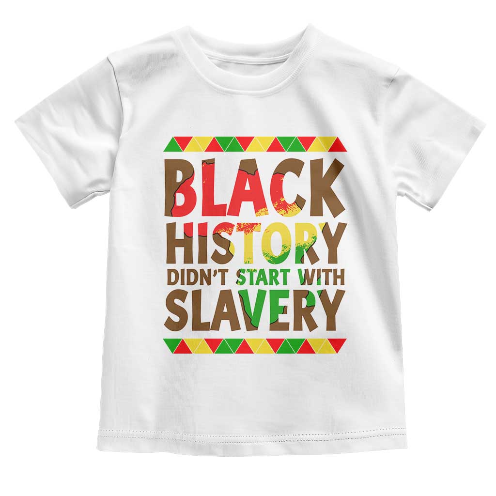 Black History Month Toddler T Shirt Black History Month Didn't Start With Slavery