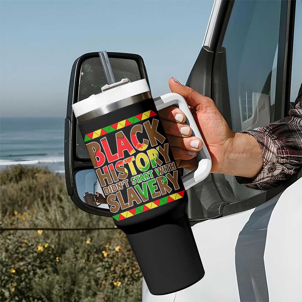 Black History Month Tumbler With Handle Black History Month Didn't Start With Slavery