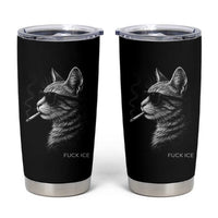 Fck Ice Tumbler Cup Funny Cat  Smoking Anti ICE Meme