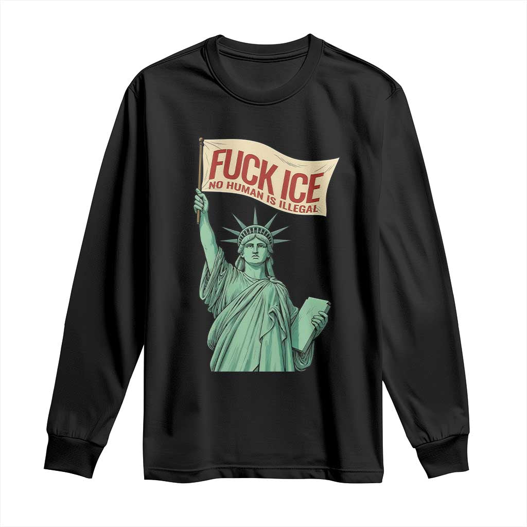 Fck Ice No Human Is Illegal Long Sleeve Shirt Statue of Liberty Anti ICE Immigration Human Rights Protest