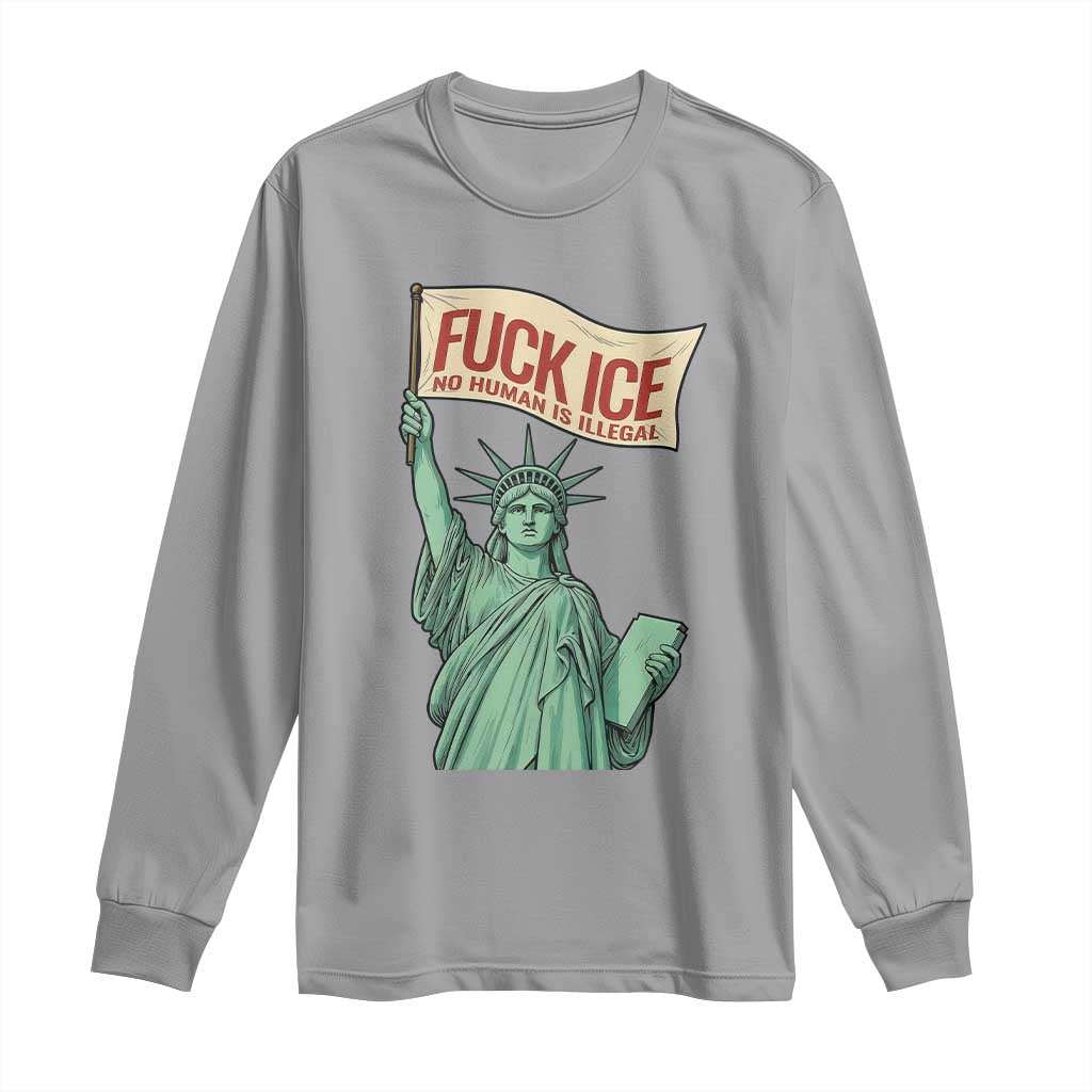 Fck Ice No Human Is Illegal Long Sleeve Shirt Statue of Liberty Anti ICE Immigration Human Rights Protest
