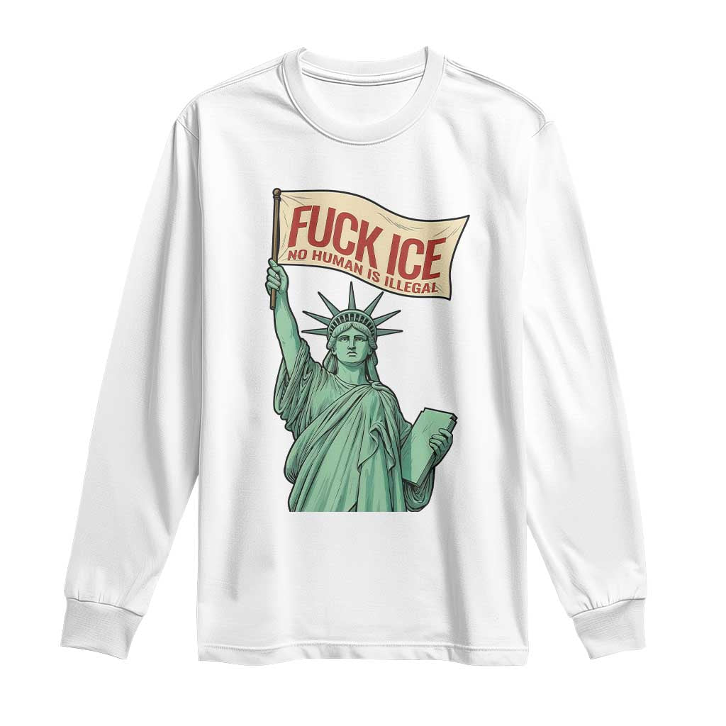 Fck Ice No Human Is Illegal Long Sleeve Shirt Statue of Liberty Anti ICE Immigration Human Rights Protest