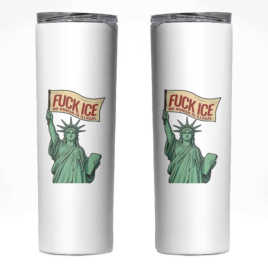 Fck Ice No Human Is Illegal Skinny Tumbler Statue of Liberty Anti ICE Immigration Human Rights Protest